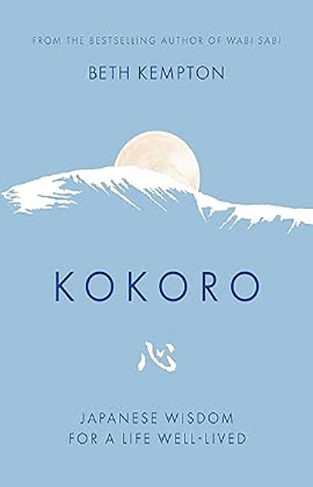 Kokoro - Japanese Wisdom for a Life Well Lived